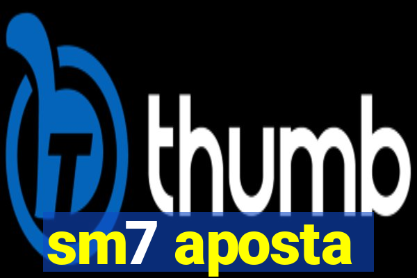 sm7 aposta